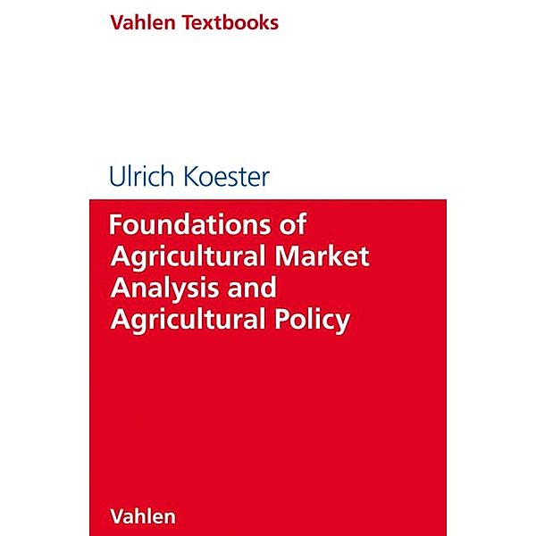 Foundations of Agricultural Market Analysis and Agricultural Policy / Lernbücher für Wirtschaft und Recht, Ulrich Koester