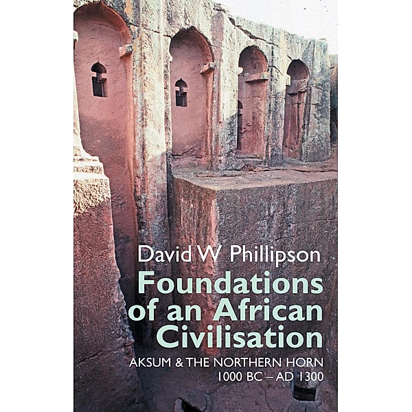 Foundations of an African Civilisation / Eastern Africa Series Bd.14, David W. Phillipson