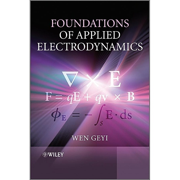 Foundations of Applied Electrodynamics, Wen Geyi
