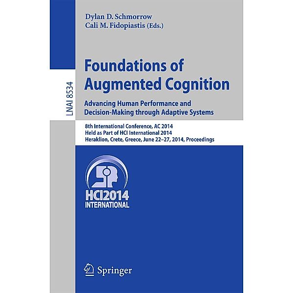 Foundations of Augmented Cognition. Advancing Human Performance and Decision-Making through Adaptive Systems / Lecture Notes in Computer Science Bd.8534