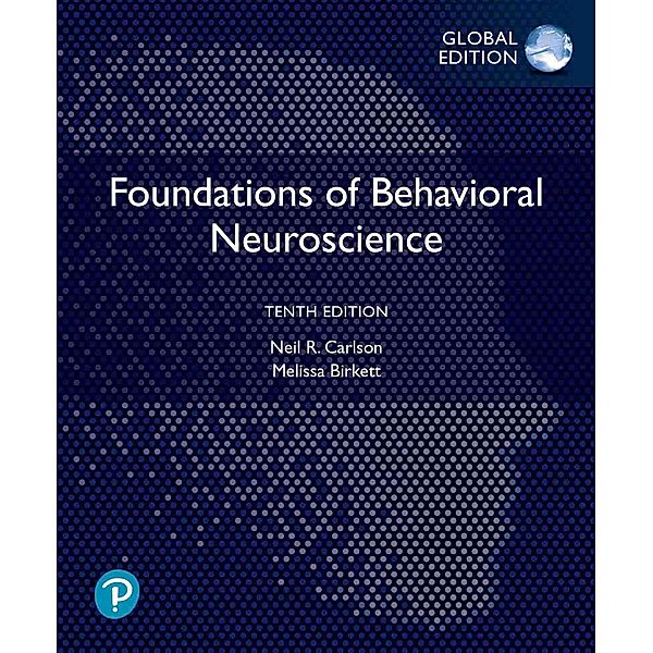 Foundations of Behavioral Neuroscience, Global Edition, Neil R. Carlson, Melissa A. Birkett