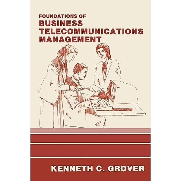 Foundations of Business Telecommunications Management / Approaches to Information Technology, Kenneth C. Grover