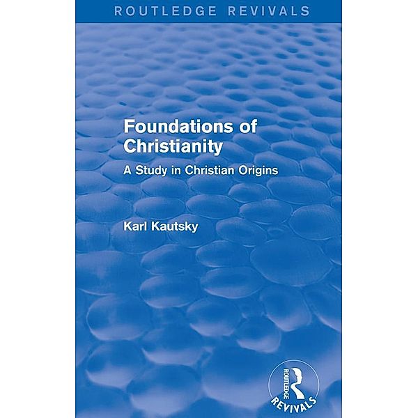 Foundations of Christianity (Routledge Revivals), Karl Kautsky