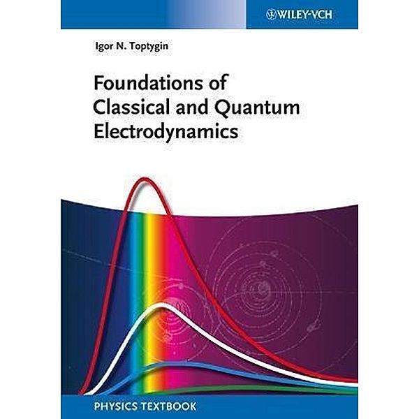 Foundations of Classical and Quantum Electrodynamics, Igor N. Toptygin