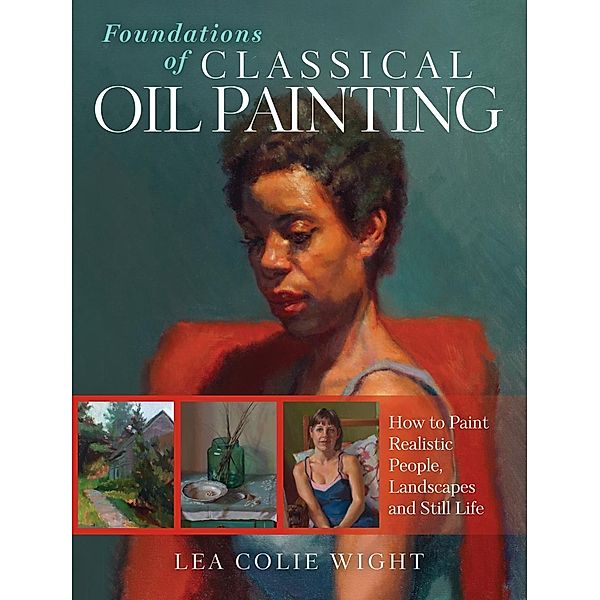 Foundations of Classical Oil Painting, Lea Wight