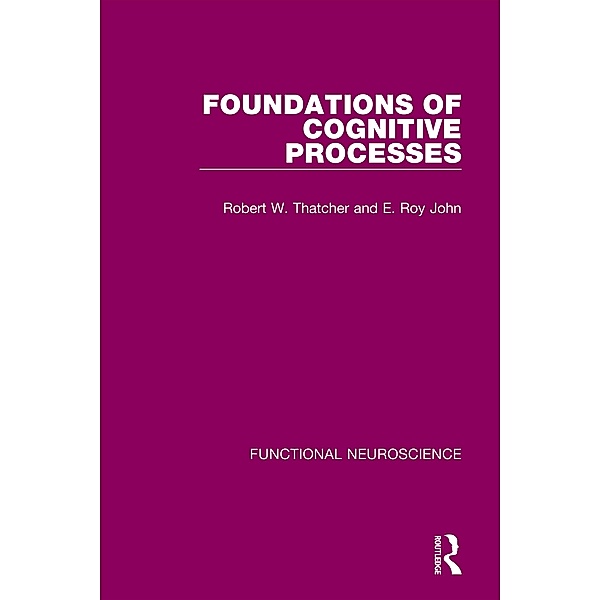 Foundations of Cognitive Processes, Robert W. Thatcher, E. Roy John
