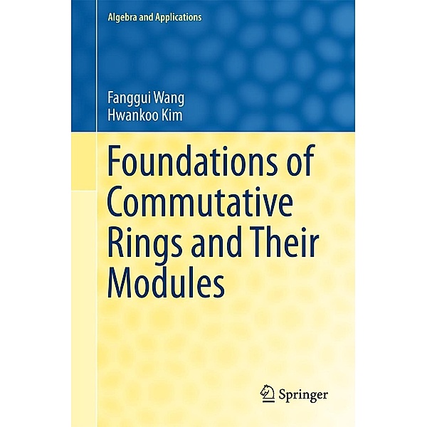 Foundations of Commutative Rings and Their Modules / Algebra and Applications Bd.22, Fanggui Wang, Hwankoo Kim
