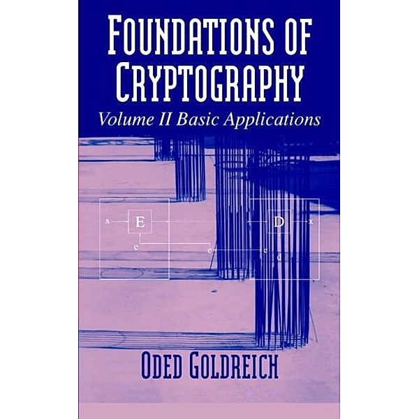 Foundations of Cryptography: Volume 2, Basic Applications, Oded Goldreich