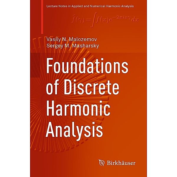 Foundations of Discrete Harmonic Analysis / Applied and Numerical Harmonic Analysis, Vasily N. Malozemov, Sergey M. Masharsky