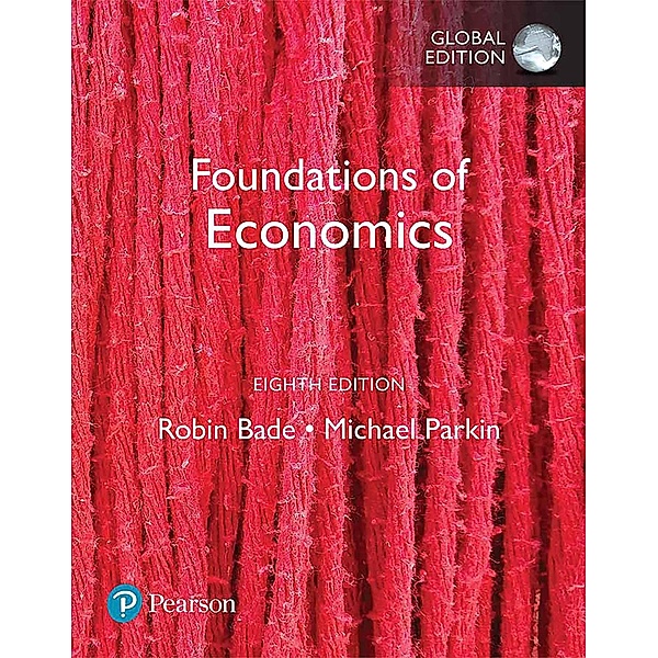 Foundations of Economics, Global Edition, Robin Bade, Michael Parkin