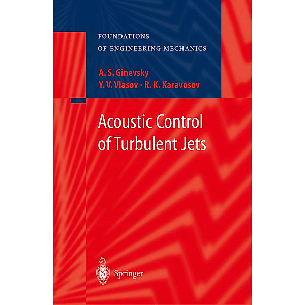 Foundations of Engineering Mechanics / Acoustic Control of Turbulent Jets, A.S. Ginevsky, Y.V. Vlasov, R.K. Karavosov