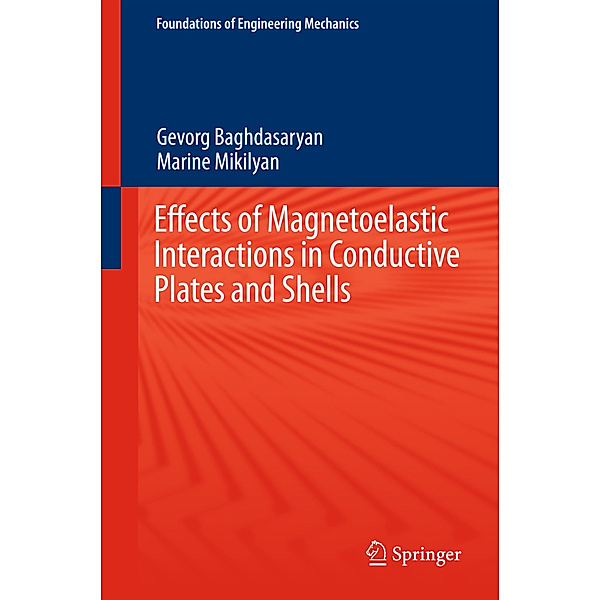 Foundations of Engineering Mechanics / Effects of magnetoelastic interactions in conductive plates and shells, Gevorg Baghdasaryan, Marine Mikilyan