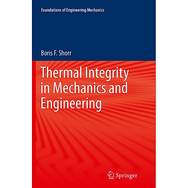 Foundations of Engineering Mechanics / Thermal Integrity in Mechanics and Engineering, Boris F Shorr