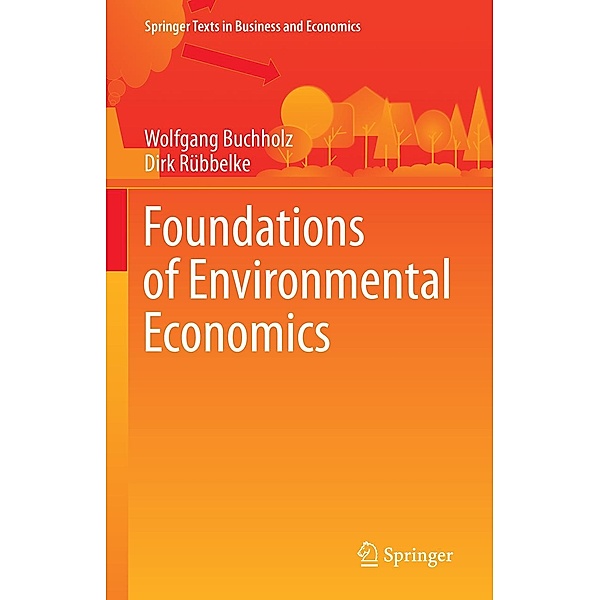 Foundations of Environmental Economics / Springer Texts in Business and Economics, Wolfgang Buchholz, Dirk Rübbelke