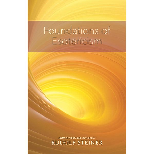 FOUNDATIONS OF ESOTERICISM, Rudolf Steiner