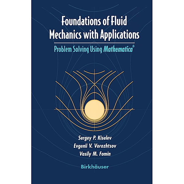 Foundations of Fluid Mechanics with Applications, Sergey P. Kiselev, Evgenii V. Vorozhtsov, Vasily M. Fomin