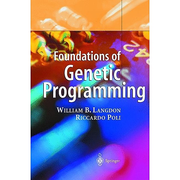 Foundations of Genetic Programming, William B. Langdon, Riccardo Poli