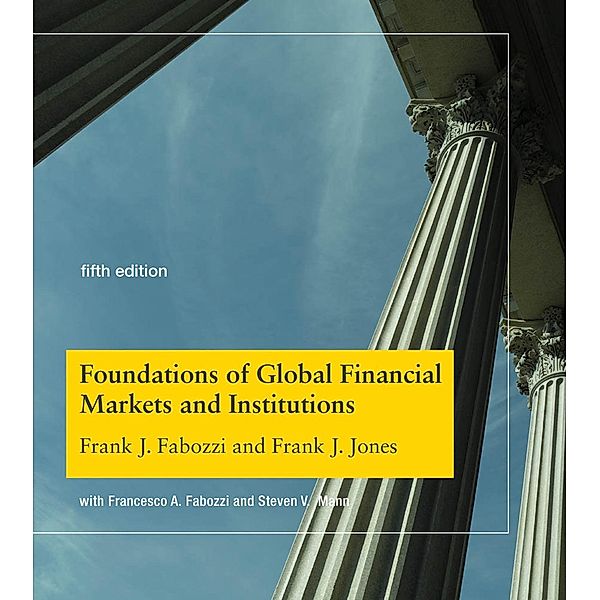 Foundations of Global Financial Markets and Institutions, fifth edition, Frank J. Fabozzi, Frank J. Jones