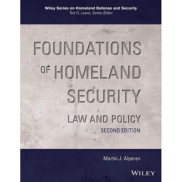 Foundations of Homeland Security / Wiley Series on Homeland Defense and Security, Martin J. Alperen