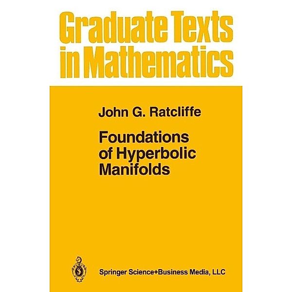 Foundations of Hyperbolic Manifolds / Graduate Texts in Mathematics Bd.149, John Ratcliffe