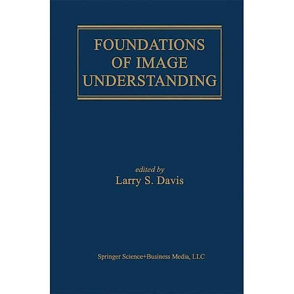 Foundations of Image Understanding / The Springer International Series in Engineering and Computer Science Bd.628