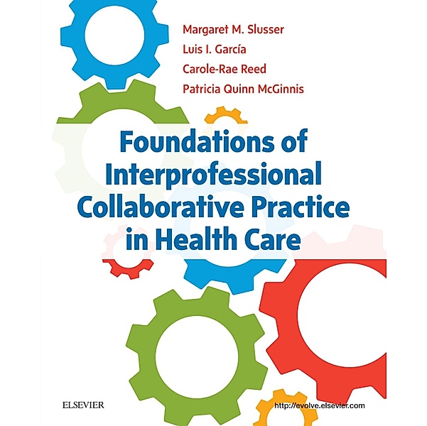 Foundations of Interprofessional Collaborative Practice in Health Care, Margaret Slusser, Luis I. Garcia, Carole-Rae Reed, Patricia Quinn McGinnis