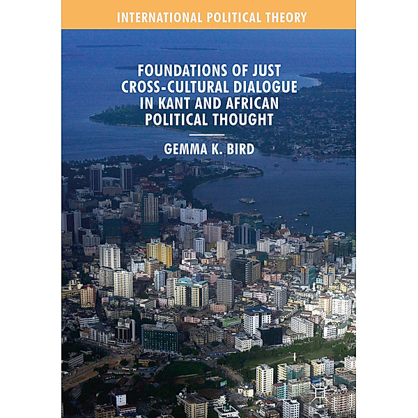 Foundations of Just Cross-Cultural Dialogue in Kant and African Political Thought, Gemma K. Bird
