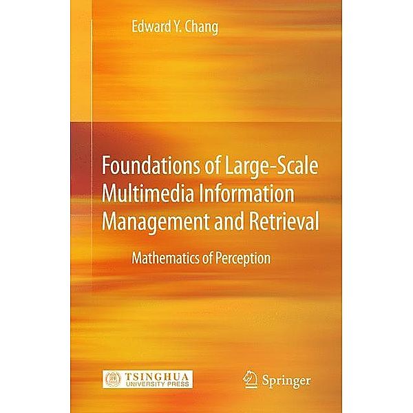 Foundations of Large-Scale Multimedia Information Management and Retrieval, Edward Y. Chang