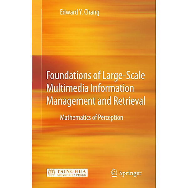 Foundations of Large-Scale Multimedia Information Management and Retrieval, Edward Y. Chang
