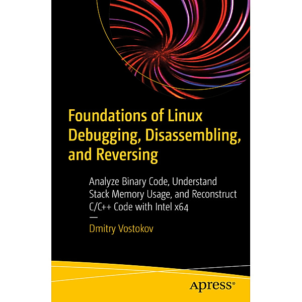 Foundations of Linux Debugging, Disassembling, and Reversing, Dmitry Vostokov