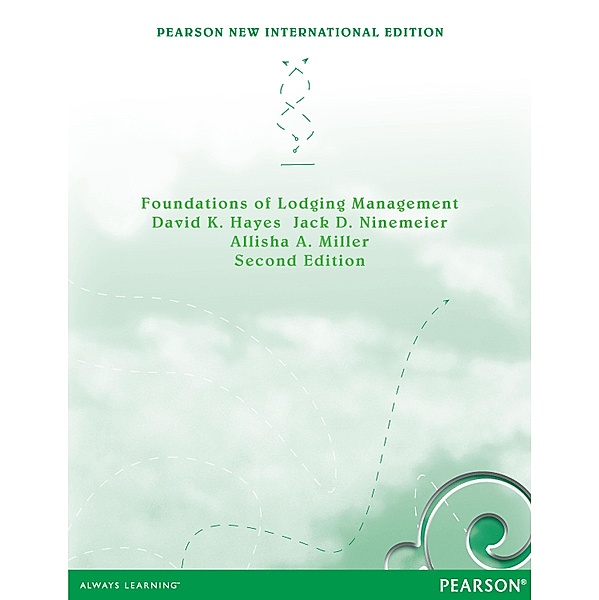 Foundations of Lodging Management, David K. Hayes, Jack D. Ninemeier, Allisha A. Miller