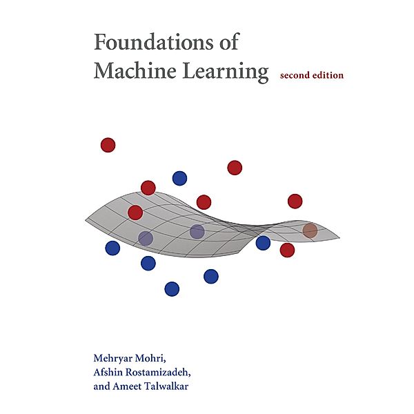 Foundations of Machine Learning, second edition / Adaptive Computation and Machine Learning series, Mehryar Mohri, Afshin Rostamizadeh, Ameet Talwalkar