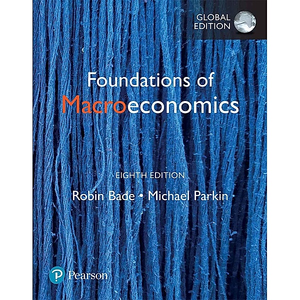 Foundations of Macroeconomics, Global Edition, Robin Bade, Michael Parkin