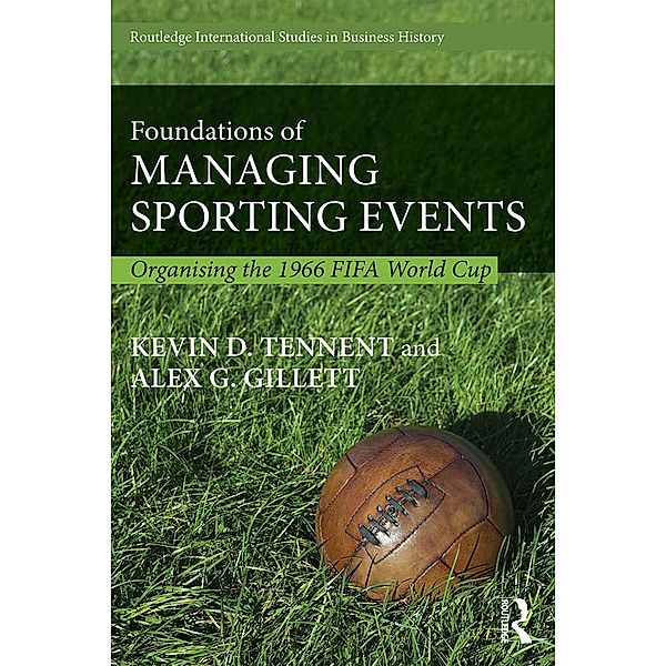 Foundations of Managing Sporting Events / Routledge International Studies in Business History, Kevin D Tennent, Alex G. Gillett