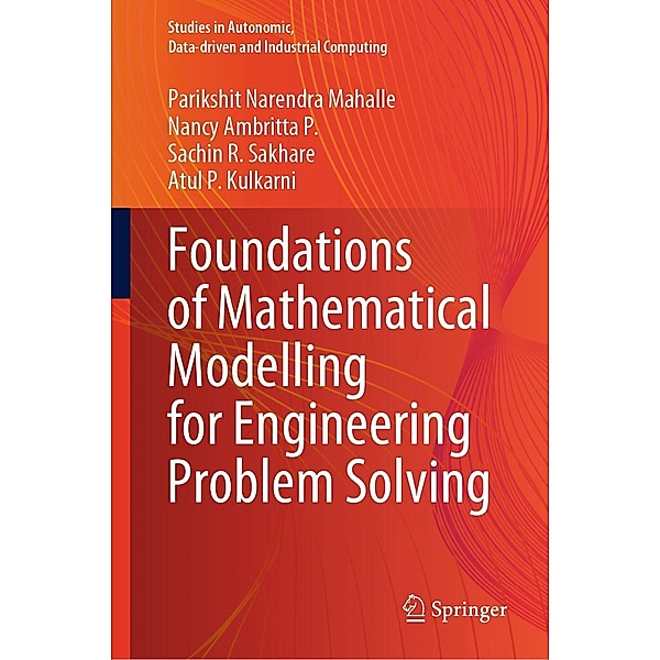 Foundations of Mathematical Modelling for Engineering Problem Solving / Studies in Autonomic, Data-driven and Industrial Computing, Parikshit Narendra Mahalle, Nancy Ambritta P., Sachin R. Sakhare, Atul P. Kulkarni