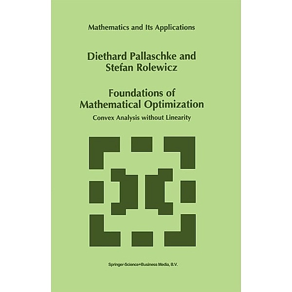 Foundations of Mathematical Optimization / Mathematics and Its Applications Bd.388, Diethard Ernst Pallaschke, S. Rolewicz