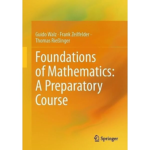 Foundations of Mathematics: A Preparatory Course, Guido Walz, Frank Zeilfelder, Thomas Rießinger