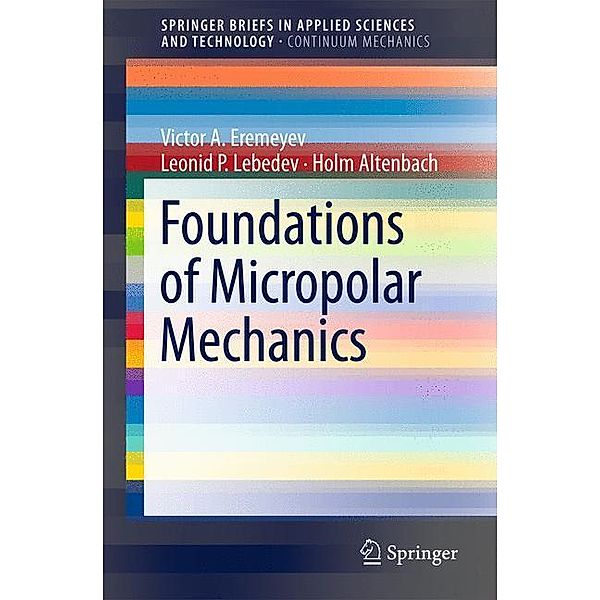 Foundations of Micropolar Mechanics, Victor A. Eremeyev, Leonid P. Lebedev, Holm Altenbach