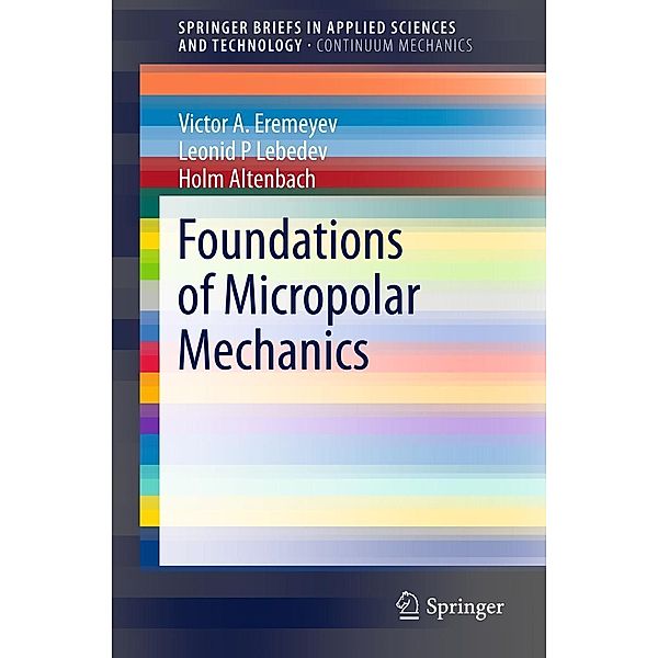 Foundations of Micropolar Mechanics / SpringerBriefs in Applied Sciences and Technology, Victor A. Eremeyev, Leonid P. Lebedev, Holm Altenbach