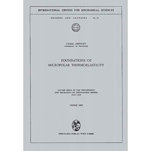Foundations of Micropolar Thermoelasticity / CISM International Centre for Mechanical Sciences Bd.23, Cemal Eringen