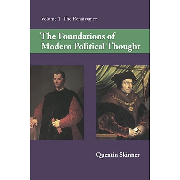 Foundations of Modern Political Thought: Volume 1, The Renaissance, Quentin Skinner
