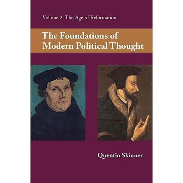 Foundations of Modern Political Thought: Volume 2, The Age of Reformation, Quentin Skinner