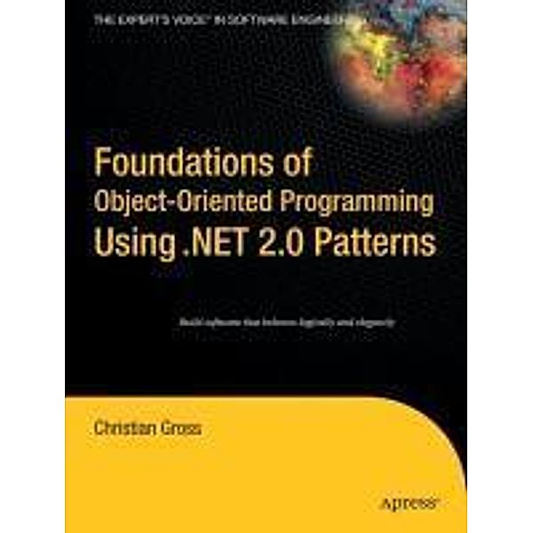 Foundations of Object-Oriented Programming Using .NET 2.0 Patterns, Christian Gross