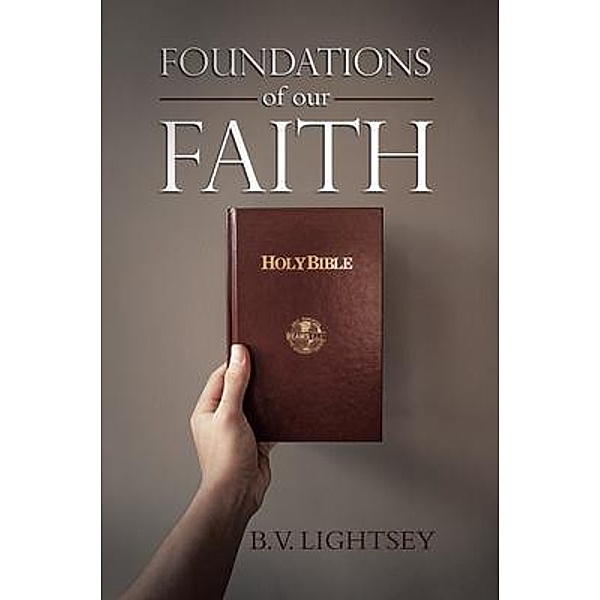 Foundations of our Faith / Pen2Paper Press, Ltd., B. V. Lightsey