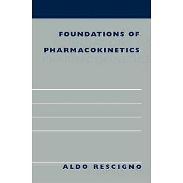 Foundations of Pharmacokinetics, Aldo Rescigno