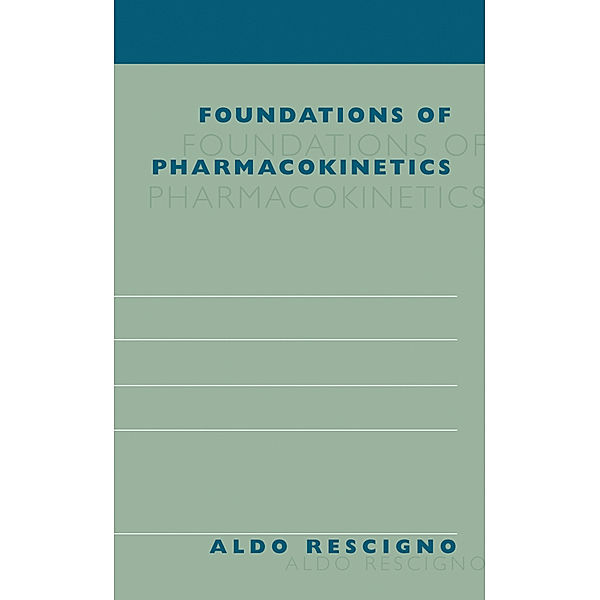 Foundations of Pharmacokinetics, Aldo Rescigno