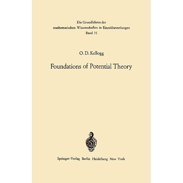 Foundations of Potential Theory / Grundlehren der mathematischen Wissenschaften Bd.31, Oliver Dimon Kellogg