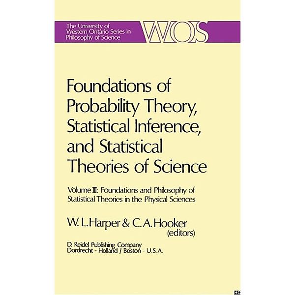 Foundations of Probability Theory, Statistical Inference, and Statistical Theories of Science / The Western Ontario Series in Philosophy of Science Bd.6c