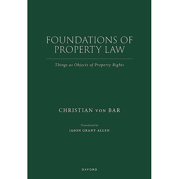 Foundations of Property Law / Comparative Studies in Continental and Anglo-American Legal History, Christian von Bar