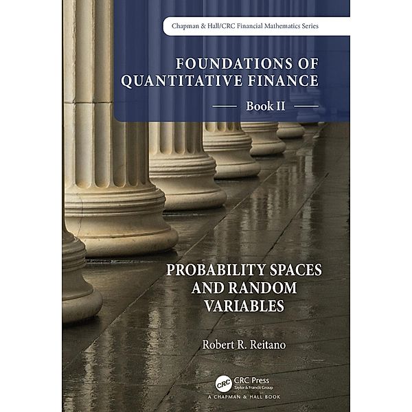 Foundations of Quantitative Finance Book II:  Probability Spaces and Random Variables, Robert R. Reitano
